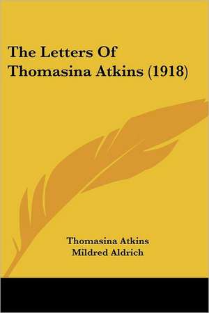 The Letters Of Thomasina Atkins (1918) de Thomasina Atkins