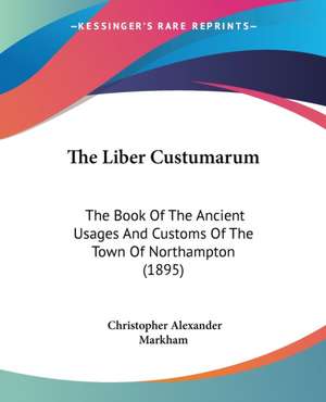 The Liber Custumarum de Christopher Alexander Markham