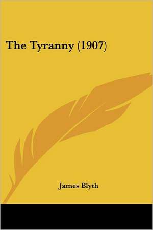 The Tyranny (1907) de James Blyth