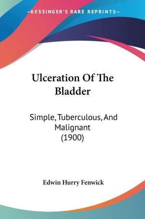 Ulceration Of The Bladder de Edwin Hurry Fenwick