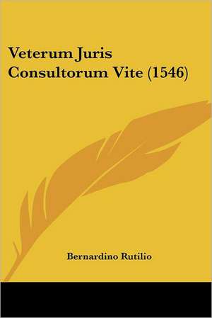 Veterum Juris Consultorum Vite (1546) de Bernardino Rutilio