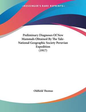 Preliminary Diagnoses Of New Mammals Obtained By The Yale-National Geographic Society Peruvian Expedition (1917) de Oldfield Thomas