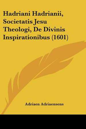 Hadriani Hadrianii, Societatis Jesu Theologi, De Divinis Inspirationibus (1601) de Adriaen Adriaensens