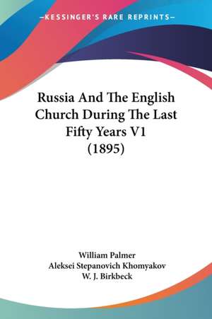 Russia And The English Church During The Last Fifty Years V1 (1895) de William Palmer