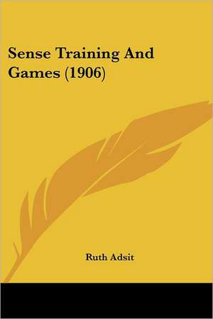 Sense Training And Games (1906) de Ruth Adsit