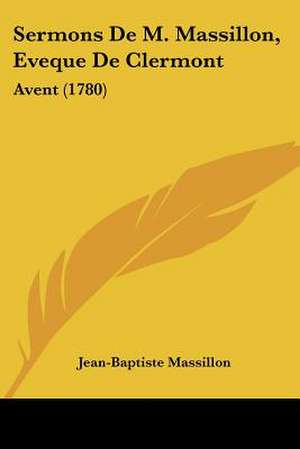 Sermons De M. Massillon, Eveque De Clermont de Jean-Baptiste Massillon