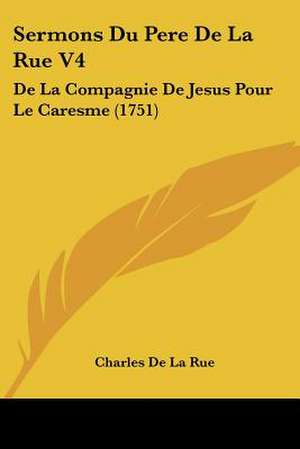 Sermons Du Pere De La Rue V4 de Charles De La Rue