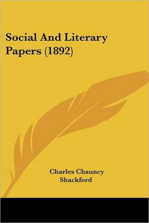 Social And Literary Papers (1892) de Charles Chauncy Shackford