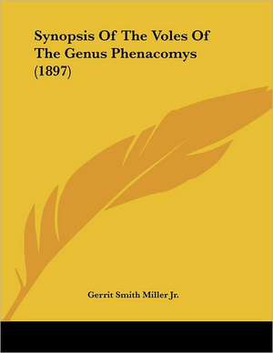 Synopsis Of The Voles Of The Genus Phenacomys (1897) de Gerrit Smith Miller Jr.