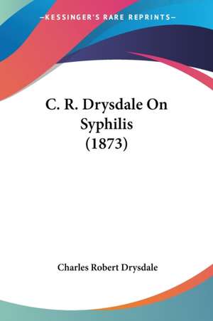 C. R. Drysdale On Syphilis (1873) de Charles Robert Drysdale