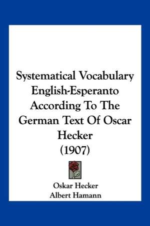 Systematical Vocabulary English-Esperanto According To The German Text Of Oscar Hecker (1907) de Oskar Hecker