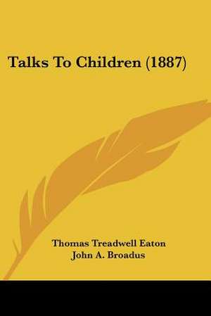 Talks To Children (1887) de Thomas Treadwell Eaton