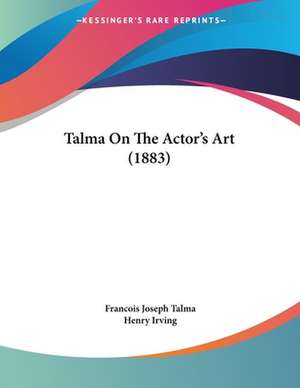 Talma On The Actor's Art (1883) de Francois Joseph Talma