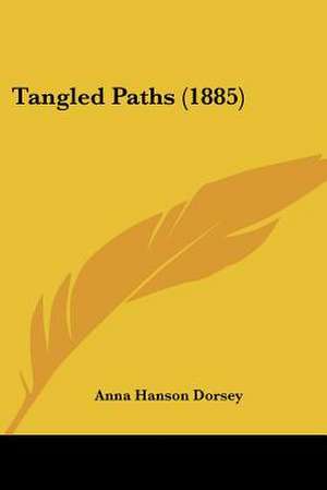 Tangled Paths (1885) de Anna Hanson Dorsey