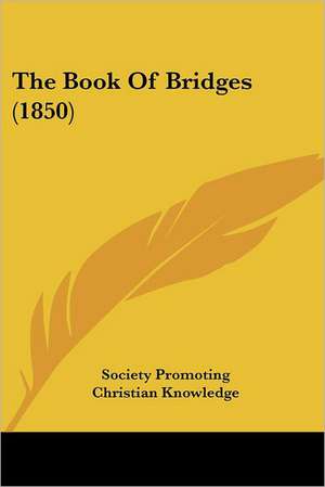 The Book Of Bridges (1850) de Society Promoting Christian Knowledge