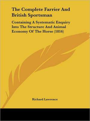 The Complete Farrier And British Sportsman de Richard Lawrence