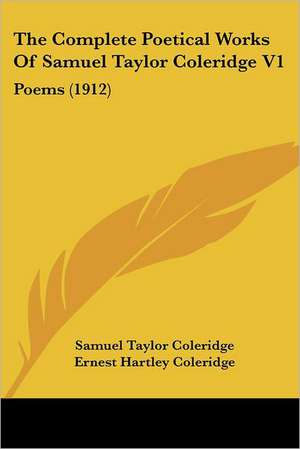 The Complete Poetical Works Of Samuel Taylor Coleridge V1 de Samuel Taylor Coleridge