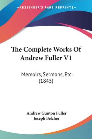 The Complete Works Of Andrew Fuller V1 de Andrew Gunton Fuller