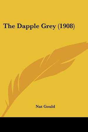 The Dapple Grey (1908) de Nat Gould