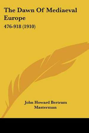 The Dawn Of Mediaeval Europe de John Howard Bertram Masterman