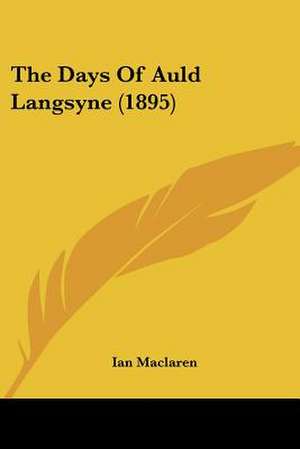 The Days Of Auld Langsyne (1895) de Ian Maclaren