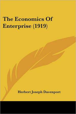 The Economics Of Enterprise (1919) de Herbert Joseph Davenport