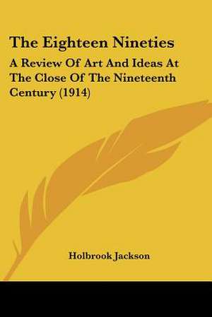 The Eighteen Nineties de Holbrook Jackson