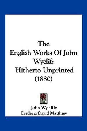 The English Works Of John Wyclif de John Wycliffe