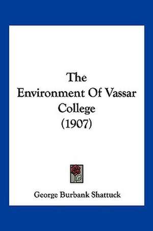 The Environment Of Vassar College (1907) de George Burbank Shattuck