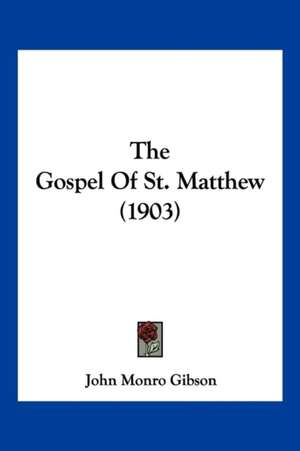 The Gospel Of St. Matthew (1903) de John Monro Gibson