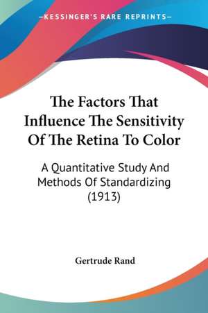 The Factors That Influence The Sensitivity Of The Retina To Color de Gertrude Rand