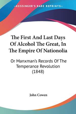 The First And Last Days Of Alcohol The Great, In The Empire Of Nationolia de John Cowen