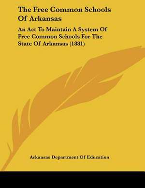 The Free Common Schools Of Arkansas de Arkansas Department Of Education