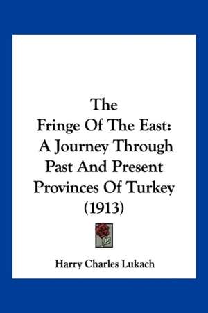 The Fringe Of The East de Harry Charles Lukach