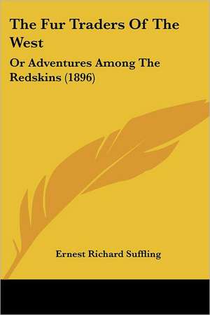 The Fur Traders Of The West de Ernest Richard Suffling