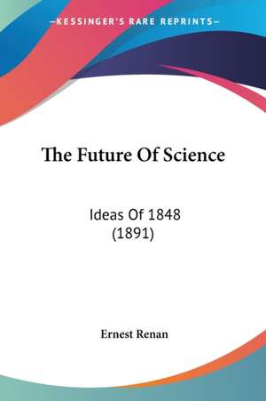 The Future Of Science de Ernest Renan