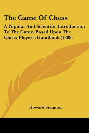 The Game Of Chess de Howard Staunton