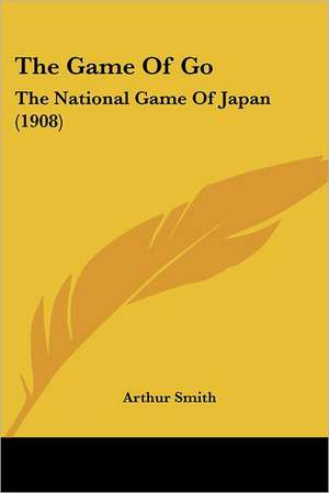 The Game Of Go de Arthur Smith