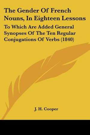 The Gender Of French Nouns, In Eighteen Lessons de J. H. Cooper