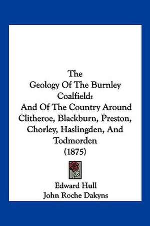 The Geology Of The Burnley Coalfield de Edward Hull