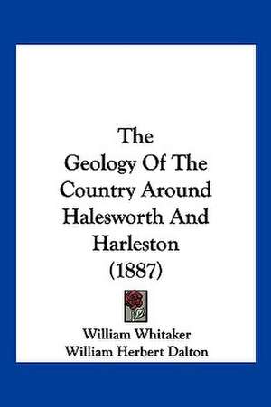 The Geology Of The Country Around Halesworth And Harleston (1887) de William Whitaker