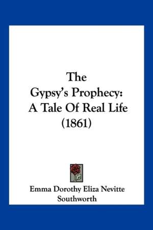 The Gypsy's Prophecy de Emma Dorothy Eliza Nevitte Southworth