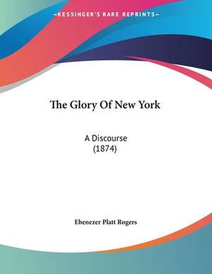 The Glory Of New York de Ebenezer Platt Rogers