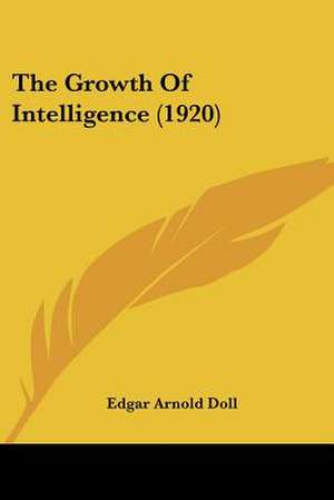 The Growth Of Intelligence (1920) de Edgar Arnold Doll