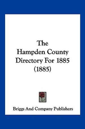 The Hampden County Directory For 1885 (1885) de Briggs And Company Publishers