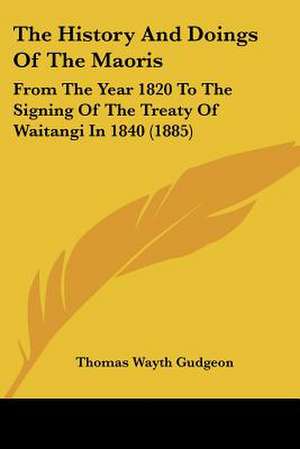 The History And Doings Of The Maoris de Thomas Wayth Gudgeon