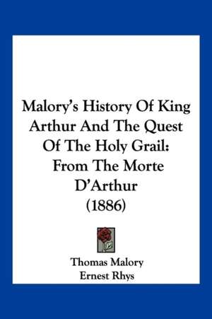 Malory's History Of King Arthur And The Quest Of The Holy Grail de Thomas Malory