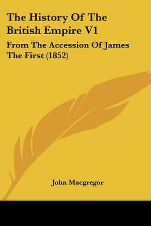 The History Of The British Empire V1 de John MacGregor