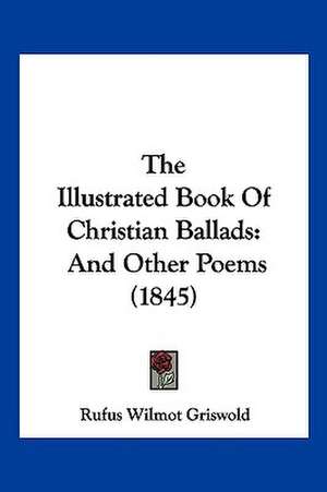 The Illustrated Book Of Christian Ballads de Rufus Wilmot Griswold