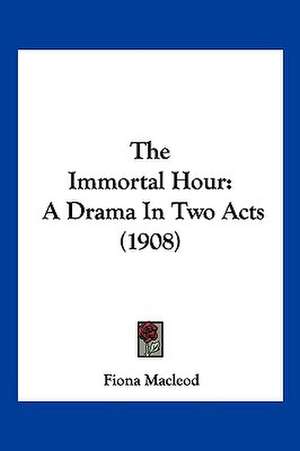 The Immortal Hour de Fiona MacLeod